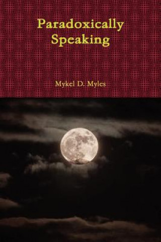 Knjiga Paradoxically Speaking Mykel D Myles