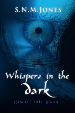 Kniha Whispers in the Dark: Descent into Madness S N M Jones