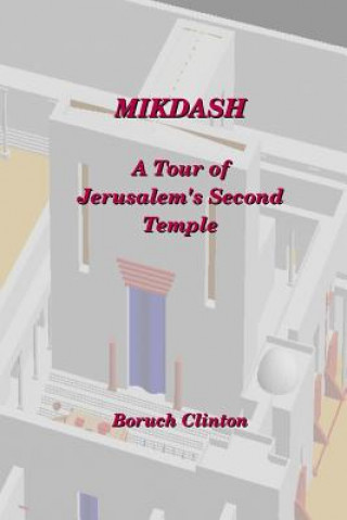 Kniha Mikdash - A Tour of Jerusalem's Second Temple Boruch Clinton