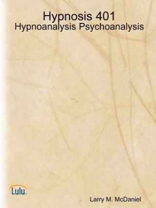 Knjiga Hypnosis 401 - Hypnoanalysis - Psychoanalysis Larry M. McDaniel