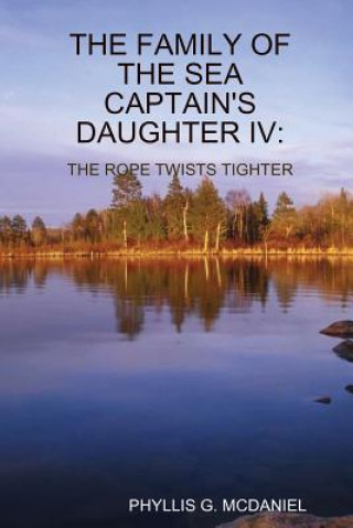 Buch Family of the Sea Captain's Daughter IV: the Rope Twists Tighter PHYLLIS G. MCDANIEL