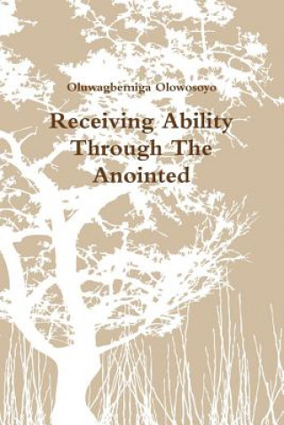 Kniha Receiving Ability Through The Anointed Oluwagbemiga Olowosoyo