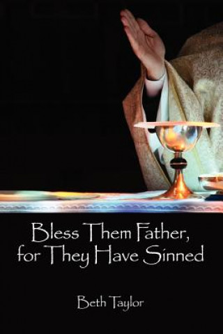 Kniha Bless Them Father, for They Have Sinned Beth Taylor