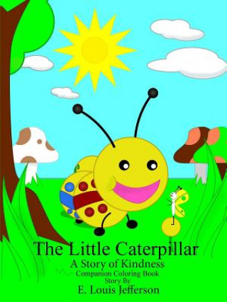 Kniha Little Caterpillar-A Story of Kindness-Companion Coloring Book E Louis Jefferson