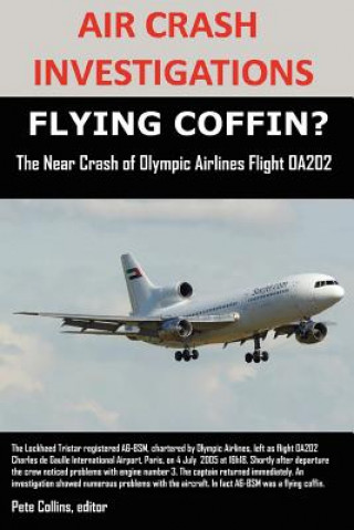 Kniha AIR CRASH INVESTIGATIONS, FLYING COFFIN? The Near Crash of Olympic Airlines Flight OA202 Editor Pete Collins