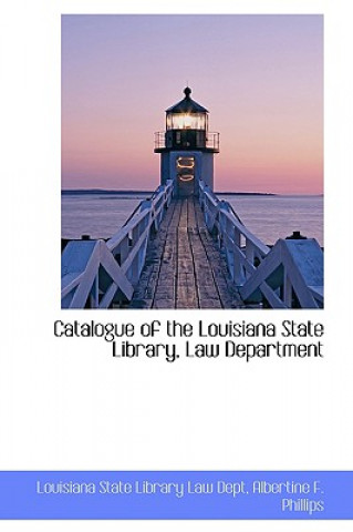 Książka Catalogue of the Louisiana State Library, Law Department Louisiana State Library Law Dept