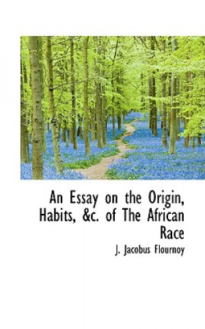 Buch Essay on the Origin, Habits, &C. of the African Race J Jacobus Flournoy