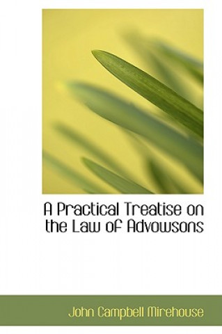 Kniha Practical Treatise on the Law of Advowsons John Campbell Mirehouse