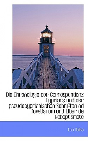 Buch Chronologie Der Correspondenz Cyprians Und Der Pseudocyprianischen Schriften Ad Novatianum Und L Leo Nelke