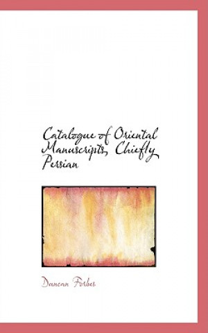 Livre Catalogue of Oriental Manuscripts, Chiefly Persian Duncan Forbes