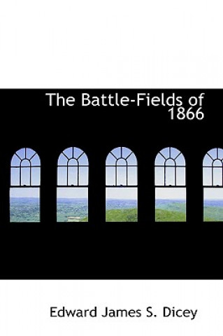 Книга Battle-Fields of 1866 Edward James S Dicey
