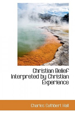 Książka Christian Belief Interpreted by Christian Experience Charles Cuthbert Hall