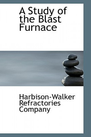 Könyv Study of the Blast Furnace Harbison-Walker Refractories Company