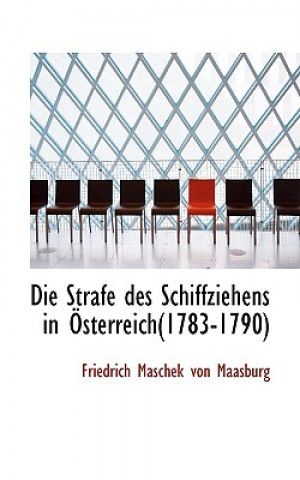 Książka Strafe Des Schiffziehens in Osterreich(1783-1790) Friedrich Maschek Von Maasburg