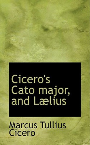 Carte Cicero's Cato Major, and L Lius Marcus Tullius Cicero