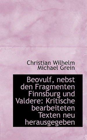Könyv Beovulf, Nebst Den Fragmenten Finnsburg Und Valdere Christian Wilhelm Michael Grein