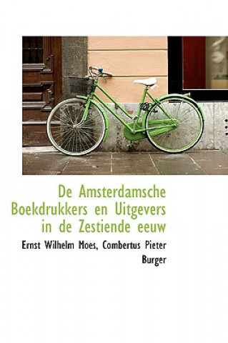 Buch de Amsterdamsche Boekdrukkers En Uitgevers in de Zestiende Eeuw Ernst Wilhelm Moes