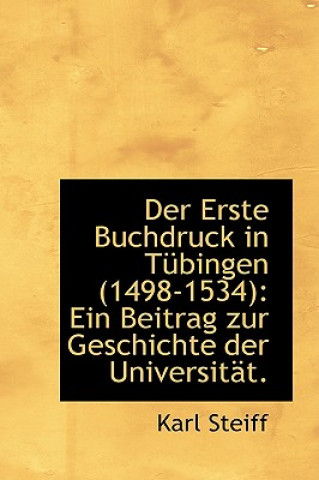 Könyv Erste Buchdruck in T Bingen (1498-1534) Karl Steiff