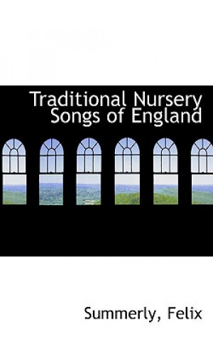 Книга Traditional Nursery Songs of England Summerly Felix