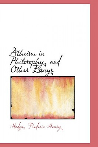 Knjiga Atheism in Philosophy, and Other Essays Hedge Frederic Henry