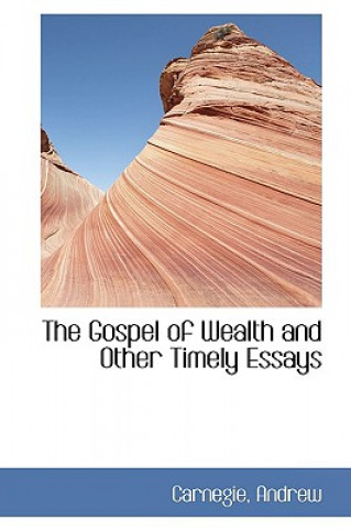 Knjiga Gospel of Wealth and Other Timely Essays Carnegie Andrew