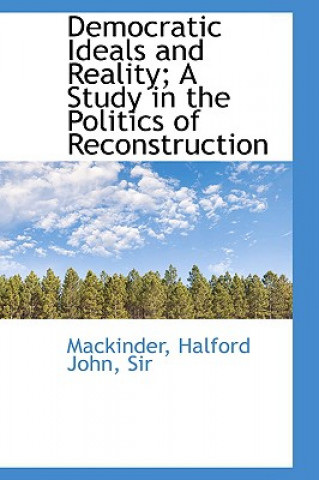 Buch Democratic Ideals and Reality; A Study in the Politics of Reconstruction Mackinder