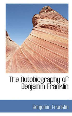 Kniha Autobiography of Benjamin Franklin Benjamin Franklin