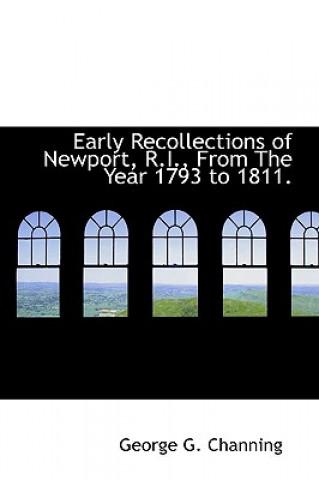 Kniha Early Recollections of Newport, R.I., from the Year 1793 to 1811. George G Channing