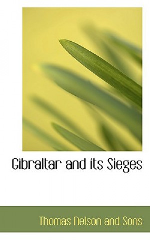 Книга Gibraltar and Its Sieges Thomas Nelson and Sons