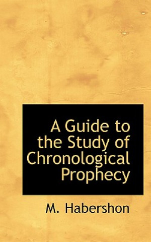 Kniha Guide to the Study of Chronological Prophecy M Habershon