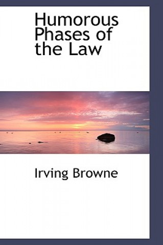 Kniha Humorous Phases of the Law Irving Browne