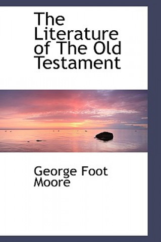 Carte Literature of the Old Testament George Foot Moore