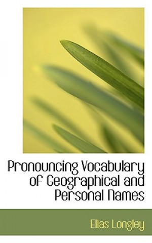 Книга Pronouncing Vocabulary of Geographical and Personal Names Elias Longley