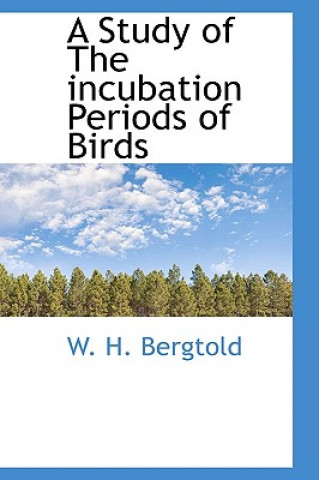 Carte Study of the Incubation Periods of Birds W H Bergtold