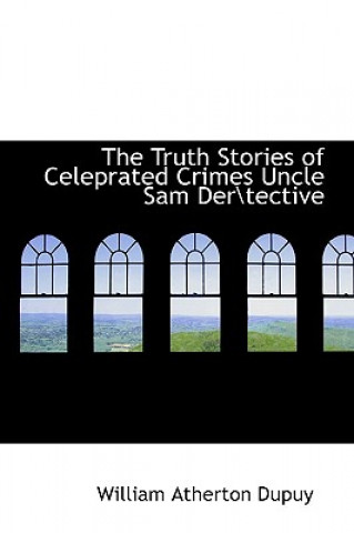 Książka Truth Stories of Celeprated Crimes Uncle Sam DerTective William Atherton Dupuy