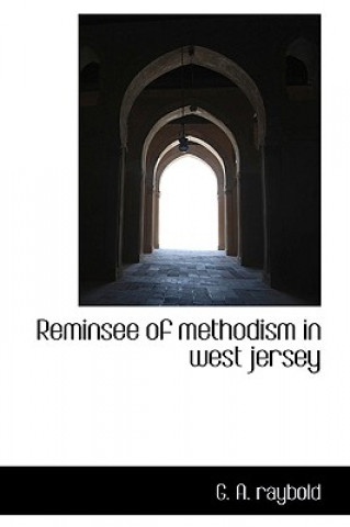 Книга Reminsee of Methodism in West Jersey G A Raybold