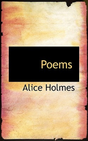 Kniha Poems Alice Holmes