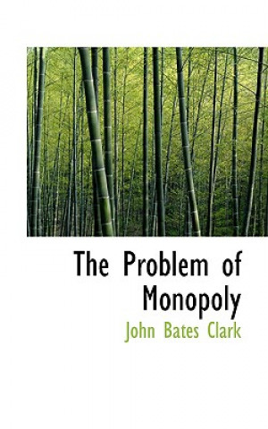 Kniha Problem of Monopoly John Bates Clark