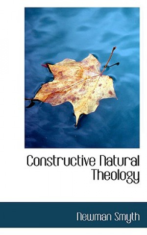 Kniha Constructive Natural Theology Newman Smyth