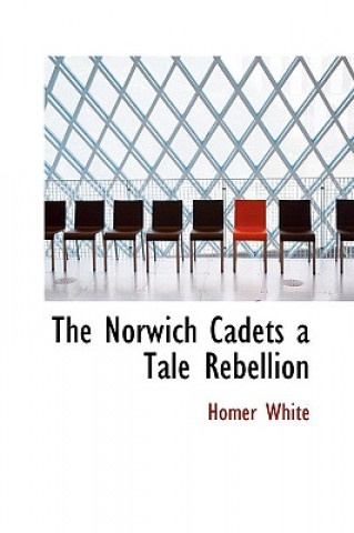 Książka Norwich Cadets a Tale Rebellion Homer White