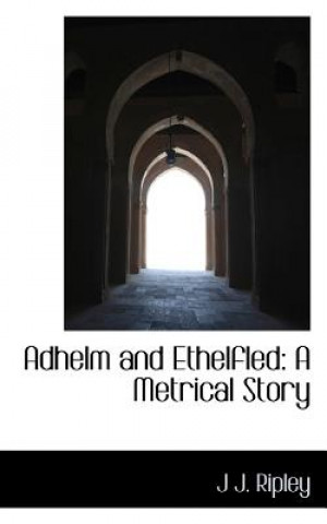 Kniha Adhelm and Ethelfled J J Ripley