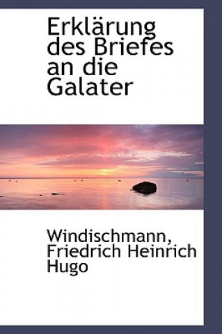 Kniha Erkl Rung Des Briefes an Die Galater Windischmann Friedrich Heinrich Hugo