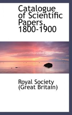 Könyv Catalogue of Scientific Papers, 1800-1900 Royal Society (Great Britain)