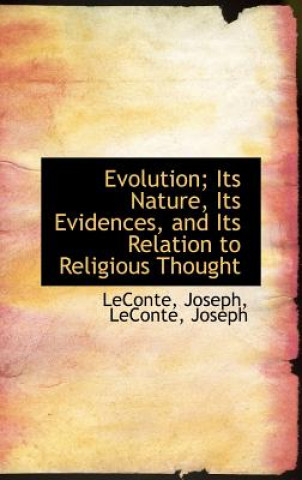 Livre Evolution; Its Nature, Its Evidences, and Its Relation to Religious Thought LeConte Joseph