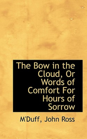 Carte Bow in the Cloud, or Words of Comfort for Hours of Sorrow M'Duff John Ross