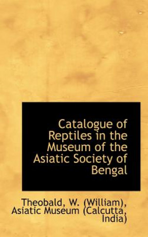Carte Catalogue of Reptiles in the Museum of the Asiatic Society of Bengal Theobald W (William)