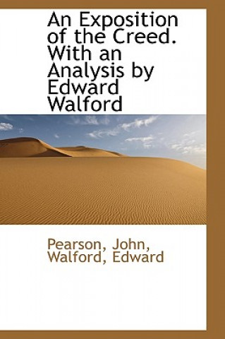 Libro Exposition of the Creed. with an Analysis by Edward Walford Pearson John