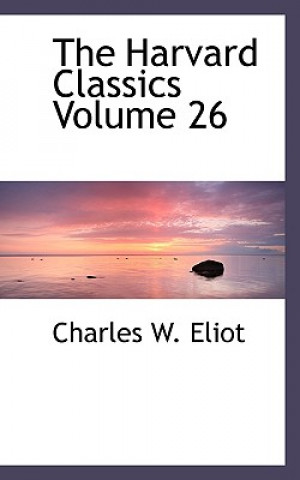 Kniha Harvard Classics Volume 26 Charles W Eliot