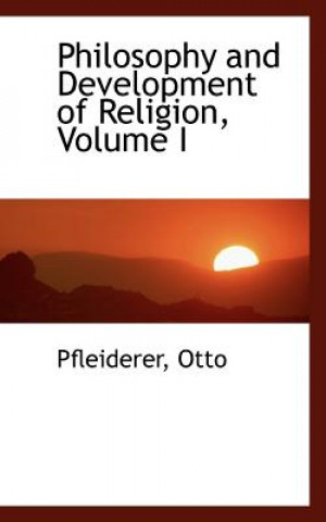 Könyv Philosophy and Development of Religion, Volume I Pfleiderer Otto