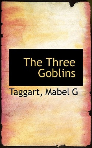 Könyv Three Goblins Taggart Mabel G